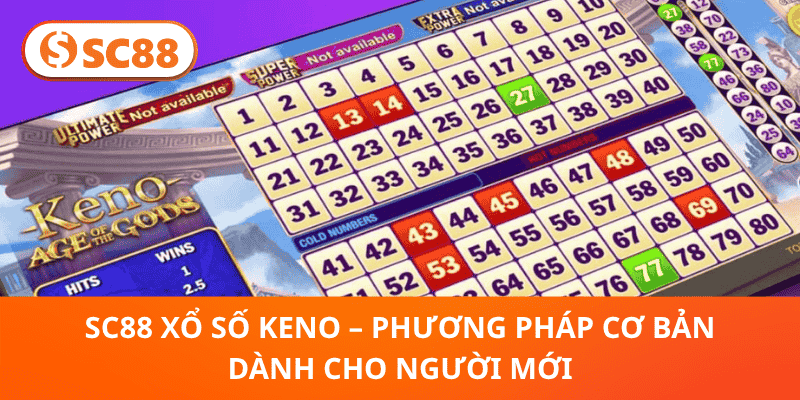 SC88 Xổ Số Keno – Phương Pháp Cơ Bản Dành Cho Người Mới
