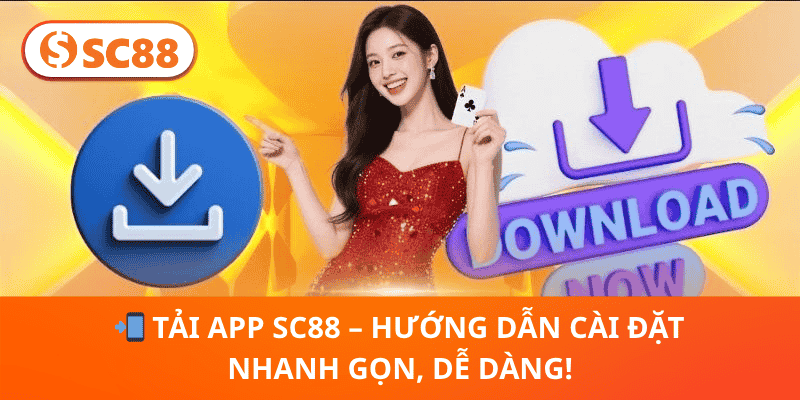 📲 Tải App SC88 – Hướng Dẫn Cài Đặt Nhanh Gọn, Dễ Dàng!